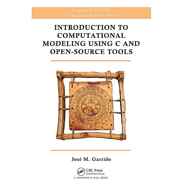 Introduction to Computational Modeling Using C and Open-Source Tools, Jose M. Garrido