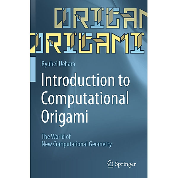 Introduction to Computational Origami, Ryuhei Uehara