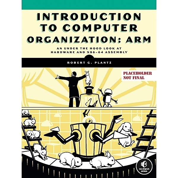 Introduction to Computer Organization: ARM, Robert Plantz