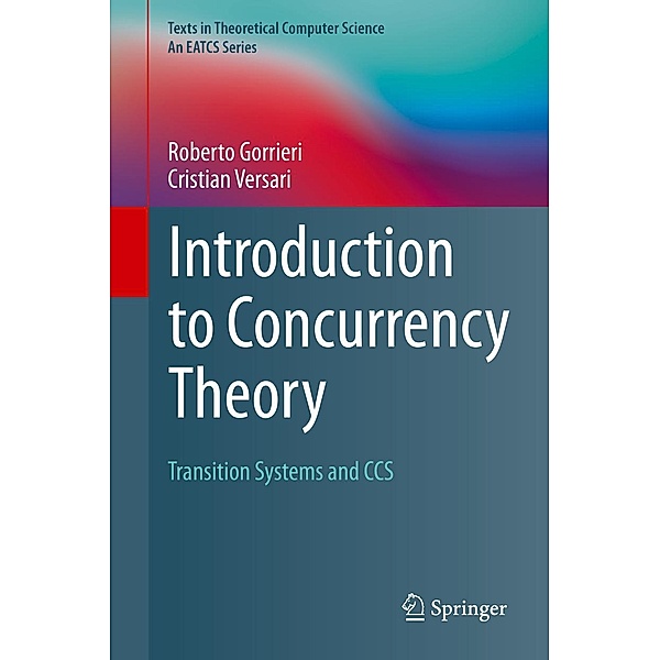 Introduction to Concurrency Theory / Texts in Theoretical Computer Science. An EATCS Series, Roberto Gorrieri, Cristian Versari