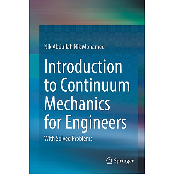 Introduction to Continuum Mechanics for Engineers, Nik Abdullah Nik Mohamed