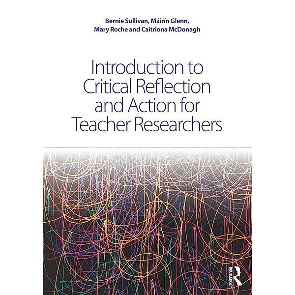 Introduction to Critical Reflection and Action for Teacher Researchers, Bernie Sullivan, Máirín Glenn, Mary Roche, Caitriona McDonagh