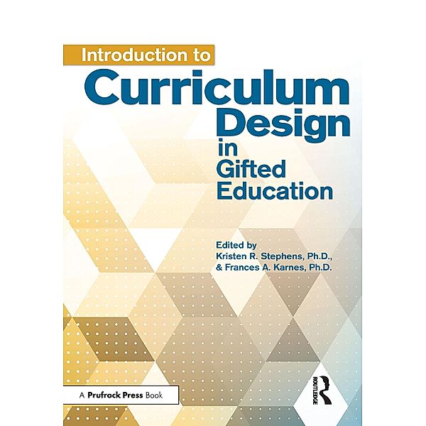 Introduction to Curriculum Design in Gifted Education, Frances A. Karnes, Kristen R. Stephens