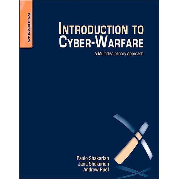 Introduction to Cyber-Warfare, Paulo Shakarian, Jana Shakarian, Andrew Ruef