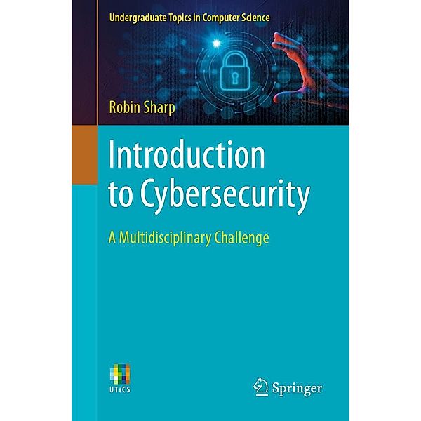 Introduction to Cybersecurity / Undergraduate Topics in Computer Science, Robin Sharp