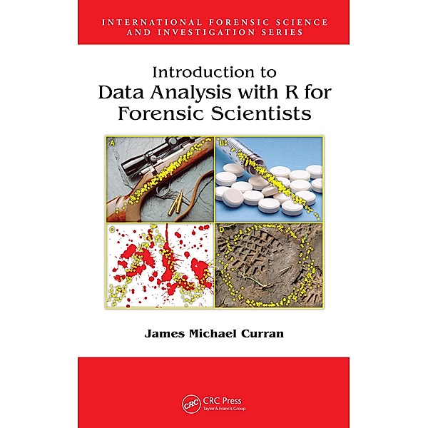 Introduction to Data Analysis with R for Forensic Scientists, James Michael Curran