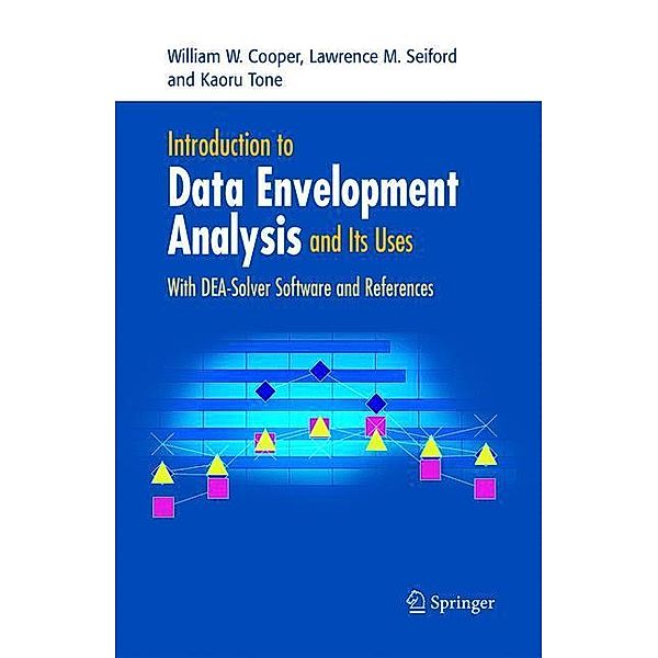 Introduction to Data Envelopment Analysis and Its Uses, William W. Cooper, Lawrence M. Seiford, Kaoru Tone