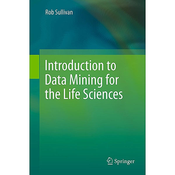 Introduction to Data Mining for the Life Sciences, Rob Sullivan