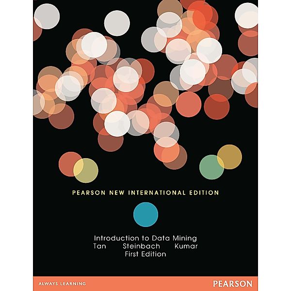 Introduction to Data Mining: Pearson New International Edition PDF eBook, Pang-Ning Tan, Michael Steinbach, Vipin Kumar