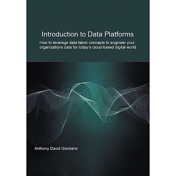 Introduction to Data Platforms, Anthony David Giordano