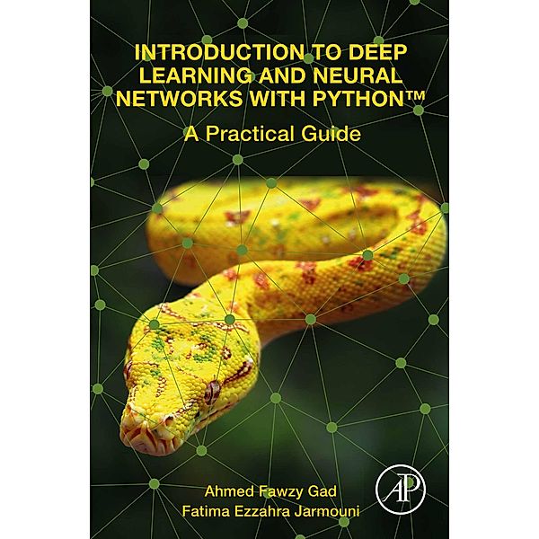 Introduction to Deep Learning and Neural Networks with Python(TM), Ahmed Fawzy Gad, Fatima Ezzahra Jarmouni