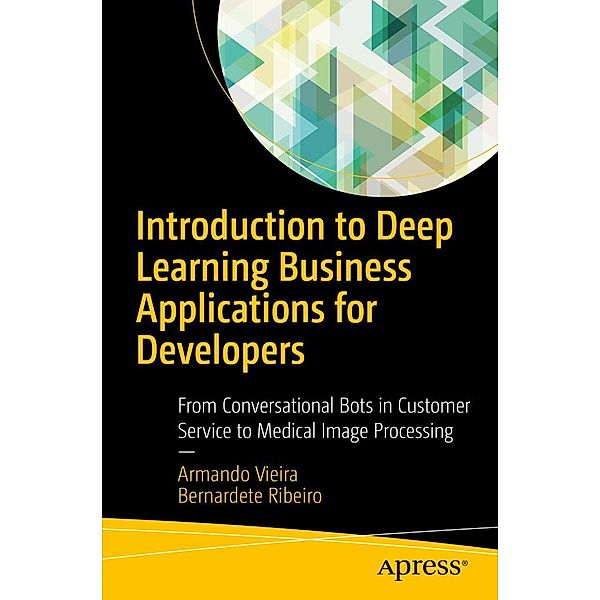 Introduction to Deep Learning Business Applications for Developers, Armando Vieira, Bernardete Ribeiro