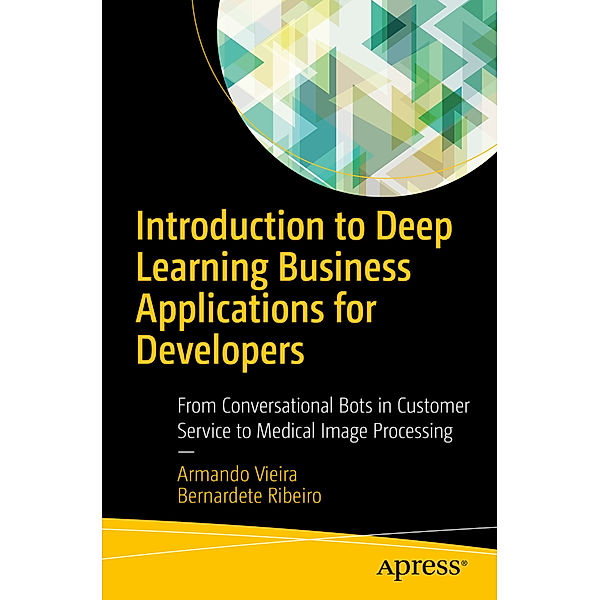 Introduction to Deep Learning Business Applications for Developers, Armando Vieira, Bernardete Ribeiro