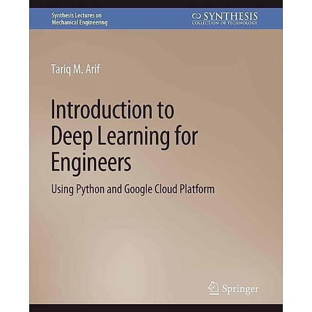Introduction to Deep Learning for Engineers Synthesis Lectures on Mechanical  Engineering eBook v. Tariq M. Arif | Weltbild