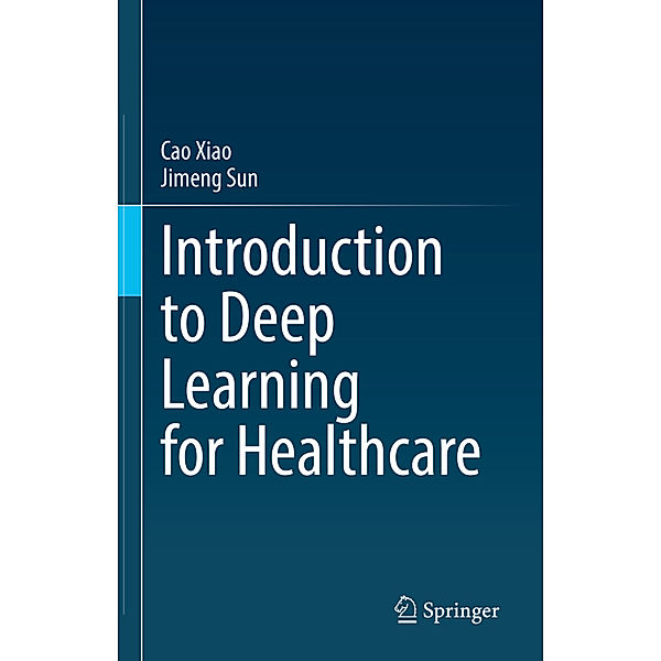 Introduction to Deep Learning for Healthcare, Cao Xiao, Jimeng Sun