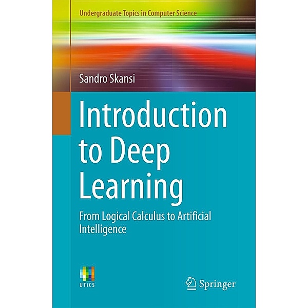 Introduction to Deep Learning / Undergraduate Topics in Computer Science, Sandro Skansi