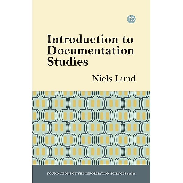 Introduction to Documentation Studies / Foundations of the Information Sciences, Niels Windfeld Lund