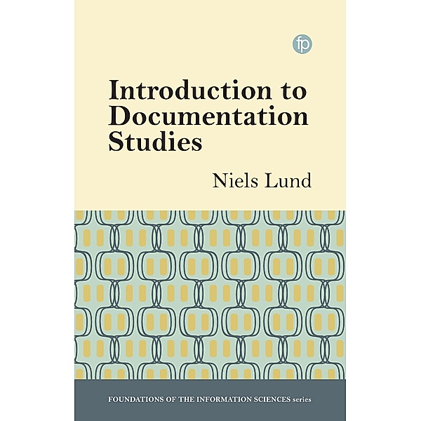Introduction to Documentation Studies / Foundations of the Information Sciences, Niels Windfeld Lund