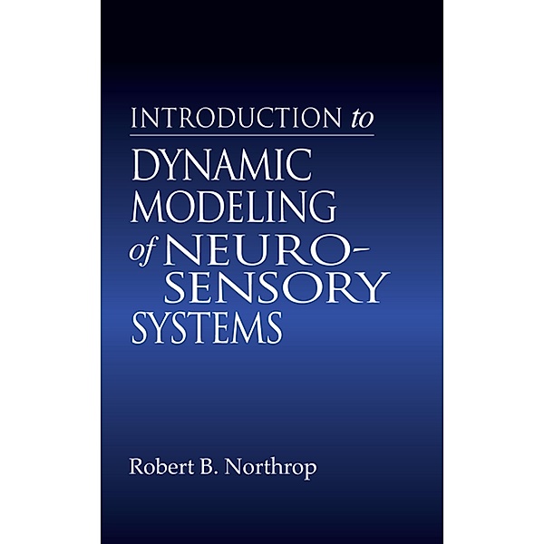 Introduction to Dynamic Modeling of Neuro-Sensory Systems, Robert B. Northrop