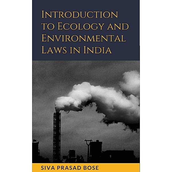 Introduction to Ecology and Environmental Laws in India, Siva Prasad Bose