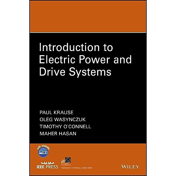Introduction to Electric Power and Drive Systems / IEEE Series on Power Engineering, Paul C. Krause, Oleg Wasynczuk, Timothy O'Connell, Maher Hasan