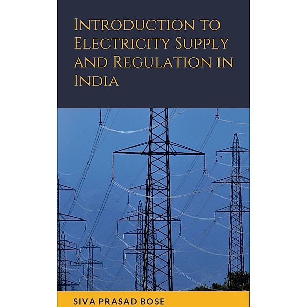 Introduction to Electricity Supply and Regulation in India, Siva Prasad Bose