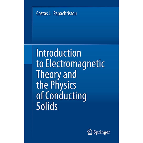 Introduction to Electromagnetic Theory and the Physics of Conducting Solids, Costas J. Papachristou