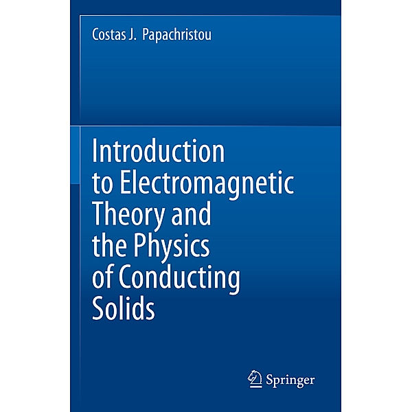 Introduction to Electromagnetic Theory and the Physics of Conducting Solids, Costas J. Papachristou