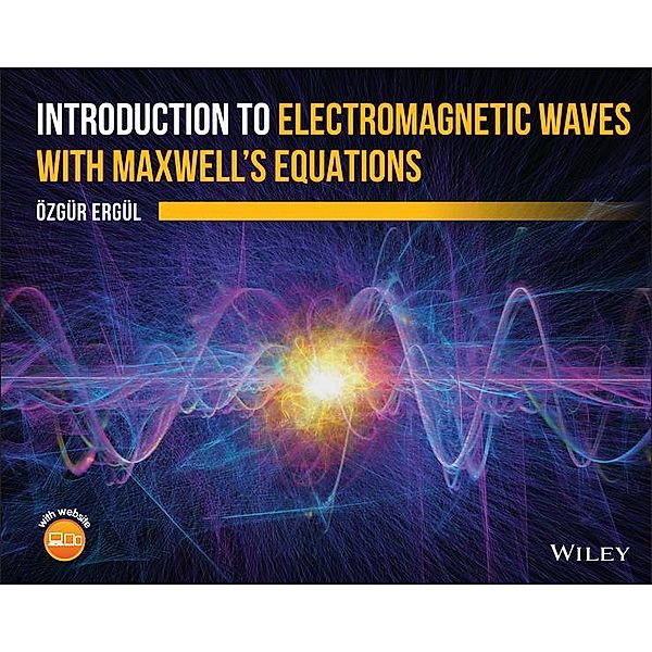 Introduction to Electromagnetic Waves with Maxwell's Equations, Ozgur Ergul