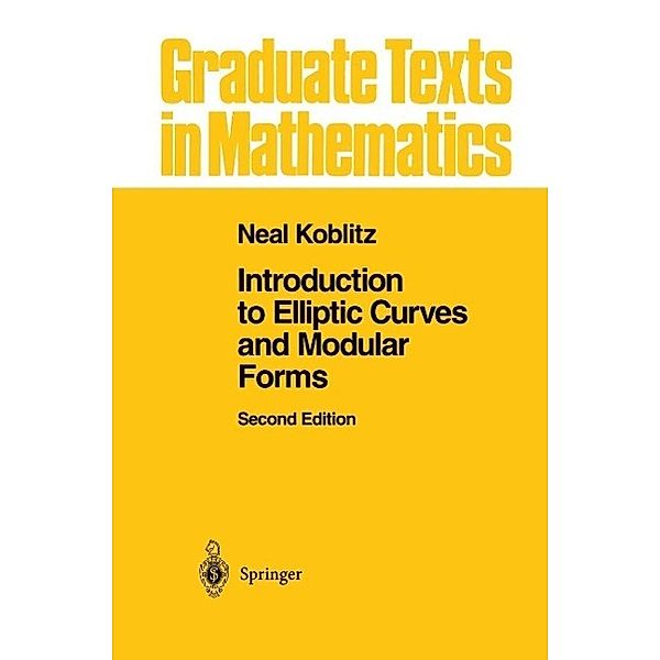 Introduction to Elliptic Curves and Modular Forms / Graduate Texts in Mathematics Bd.97, Neal I. Koblitz