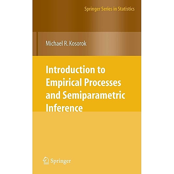 Introduction to Empirical Processes and Semiparametric Inference / Springer Series in Statistics, Michael R. Kosorok