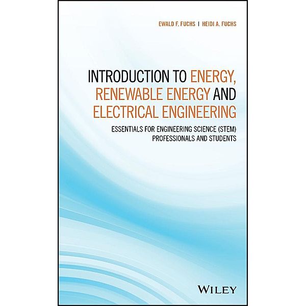 Introduction to Energy, Renewable Energy and Electrical Engineering, Ewald F. Fuchs, Heidi A. Fuchs