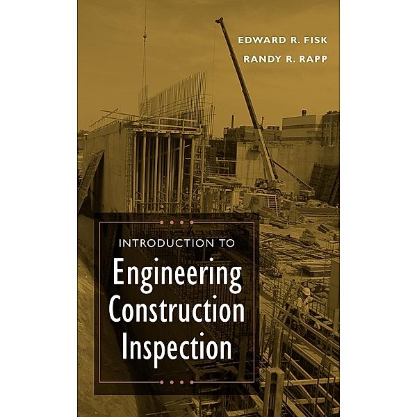 Introduction to Engineering Construction Inspection, Edward R. Fisk