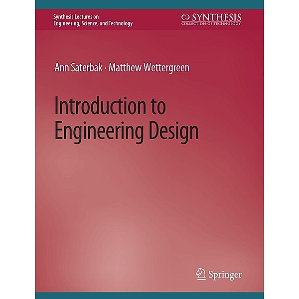 Introduction to Engineering Design / Synthesis Lectures on Engineering, Science, and Technology, Ann Saterbak, Matthew Wettergreen