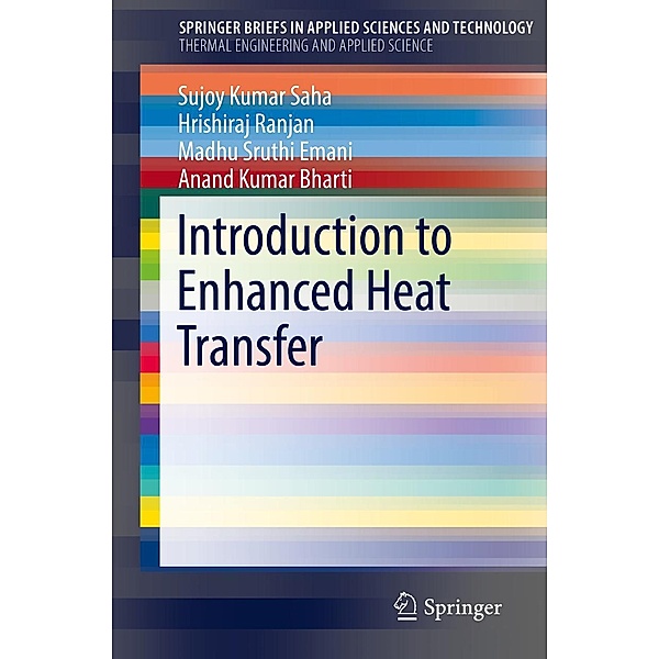 Introduction to Enhanced Heat Transfer / SpringerBriefs in Applied Sciences and Technology, Sujoy Kumar Saha, Hrishiraj Ranjan, Madhu Sruthi Emani, Anand Kumar Bharti