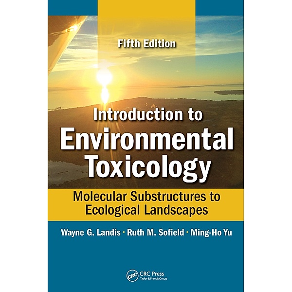 Introduction to Environmental Toxicology, Wayne Landis, Ruth Sofield, Ming-Ho Yu