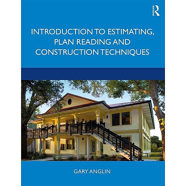 Introduction to Estimating, Plan Reading and Construction Techniques, Gary Anglin