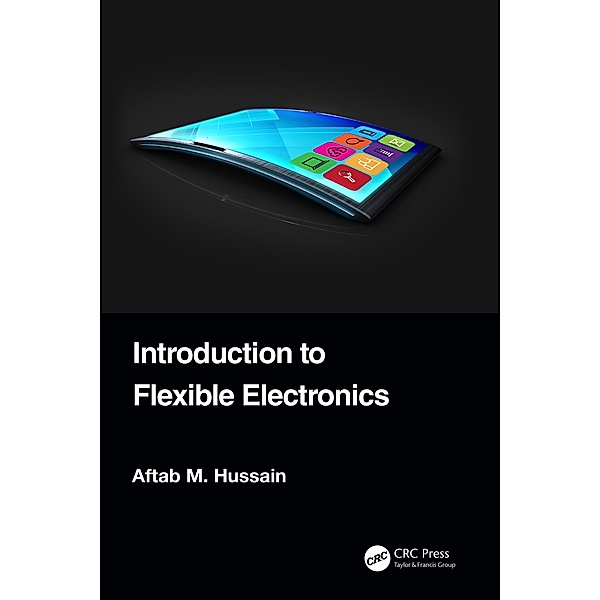 Introduction to Flexible Electronics, Aftab M. Hussain