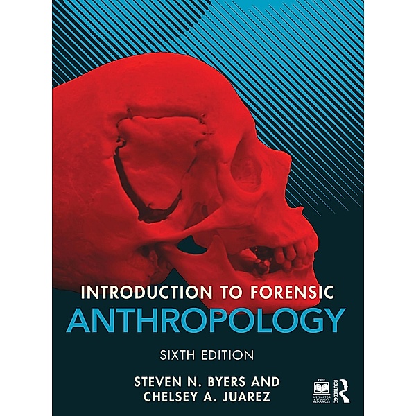 Introduction to Forensic Anthropology, Steven N. Byers, Chelsey A. Juarez