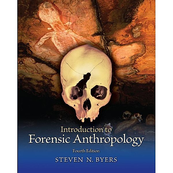 Introduction to Forensic Anthropology, Pearson eText, Steven N. Byers