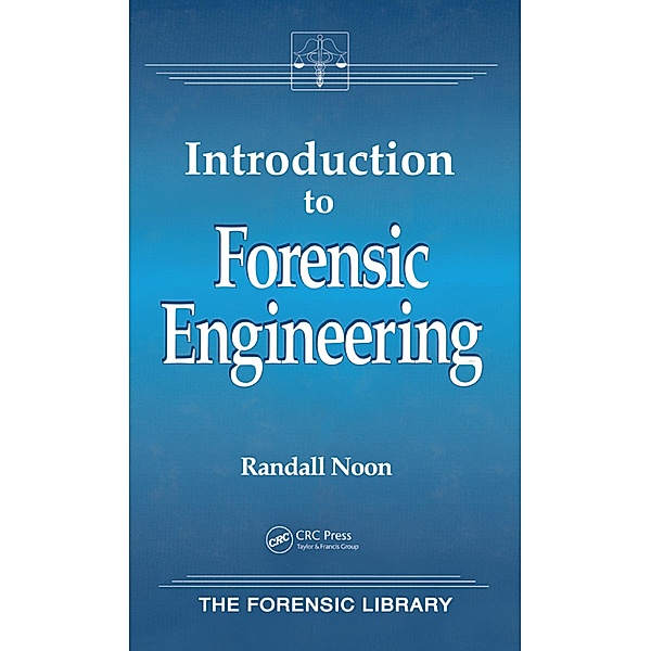 Introduction to Forensic Engineering, Randall K. Noon