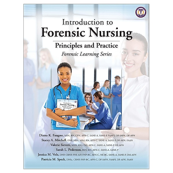Introduction to Forensic Nursing, Diana K. Faugno, Stacey A. Mitchell, Valerie Sievers, Sarah L. Pederson, Jessica M. Volz, Patricia M. Speck