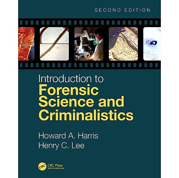 Introduction to Forensic Science and Criminalistics, Second Edition, Howard A. Harris, Henry C. Lee