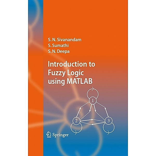 Introduction to Fuzzy Logic using MATLAB, S. N. Sivanandam, S. Sumathi, S. N. Deepa