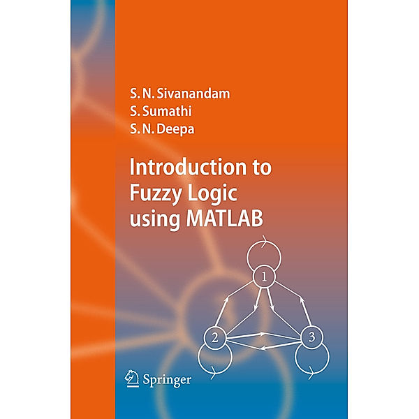 Introduction to Fuzzy Logic using MATLAB, S.N. Sivanandam, S. Sumathi, S. N. Deepa