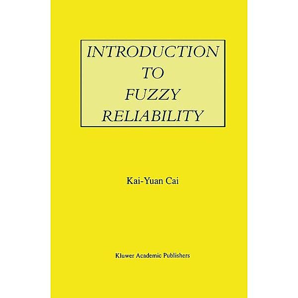 Introduction to Fuzzy Reliability, Kai-Yuan Cai