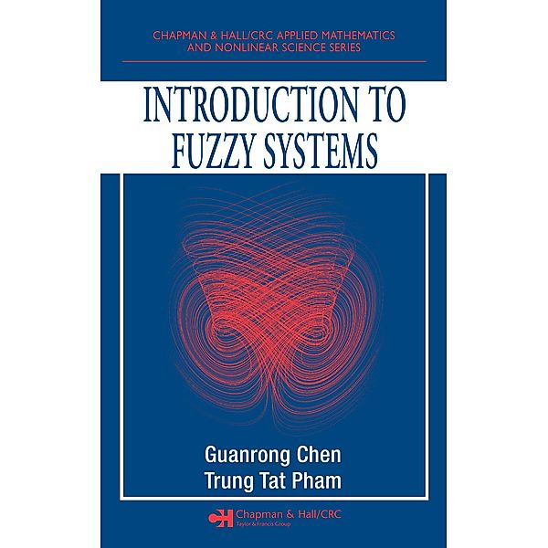 Introduction to Fuzzy Systems, Guanrong Chen, Trung Tat Pham