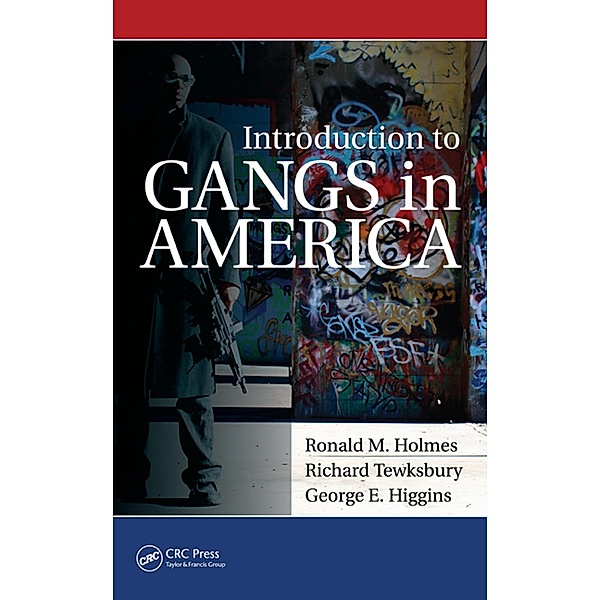 Introduction to Gangs in America, Ronald M. Holmes, Richard Tewksbury, George Higgins