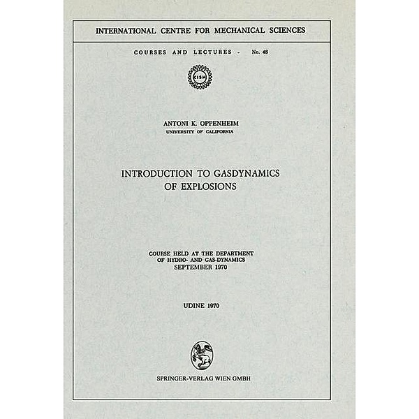 Introduction to Gasdynamics of Explosions / CISM International Centre for Mechanical Sciences Bd.48, A. K. Oppenheim