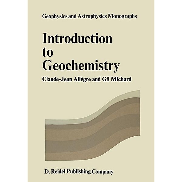 Introduction to Geochemistry / Geophysics and Astrophysics Monographs Bd.10, Cl. J. Allègre, G. Michard